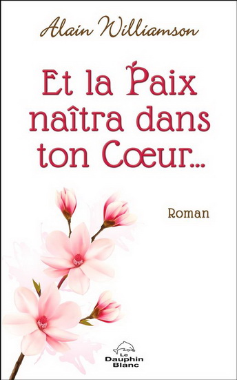 Et la paix naîtra dans ton coeur... - ALAIN WILLIAMSON