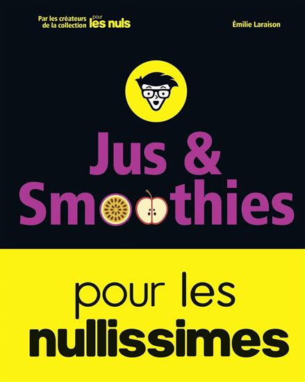 Jus et smoothies pour les nullissimes - EMILIE LARAISON