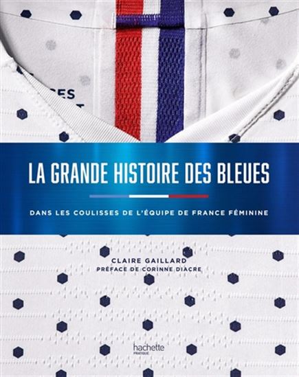 La Grande histoire des Bleues : dans les coulisses de l&#39;équipe de France féminine - CLAIRE GAILLARD