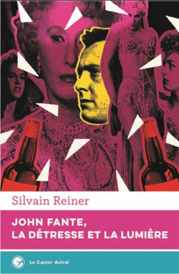 John Fante, la détresse et la lumière - SILVAIN REINER