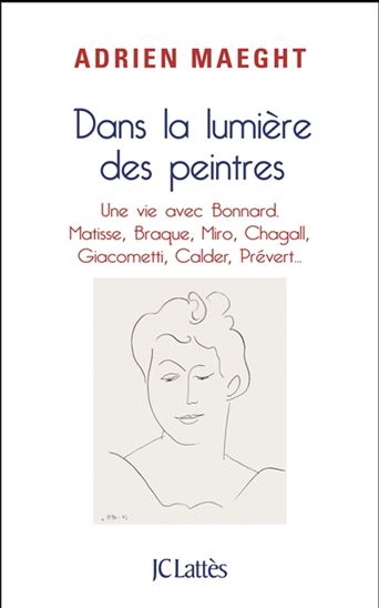 Dans la lumière des peintres : une vie avec Bonnard, Matisse, Miro, Chagall... - ADRIEN MAEGHT