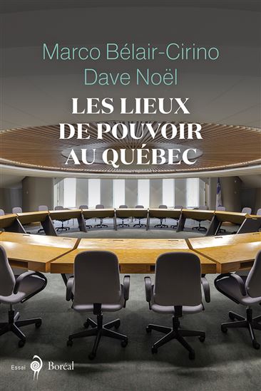 Les Lieux de pouvoir au Québec - MARCO BÉLAIR-CIRINO - DAVE NOËL