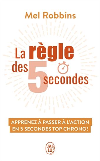 La Règle des 5 secondes : apprenez à passer à l&#39;action en 5 secondes top chrono ! - MEL ROBBINS