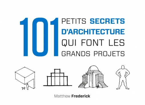 101 petits secrets d&#39;architecture qui font les grands projets N. éd. - MATTHEW FREDERICK