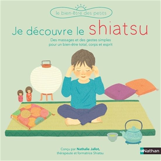 Je découvre le shiatsu : des massages et des gestes simples pour un bien-être total, corps et esprit - NATHALIE JALLOT - MIZUHO FUJISAWA