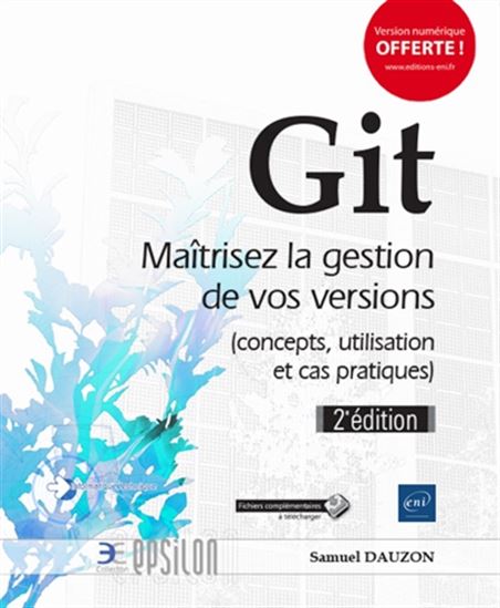 Git : maîtrisez la gestion de vos versions : concepts, utilisation et cas pratiques 2e éd. - SAMUEL DAUZON