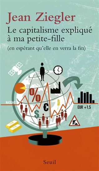 Le Capitalisme expliqué à ma petite-fille (en espérant qu&#39;elle en verra la fin) - JEAN ZIEGLER