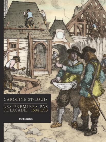 Les Premiers pas de l&#39;Acadie  : 1604-1713 - CAROLINE ST-LOUIS