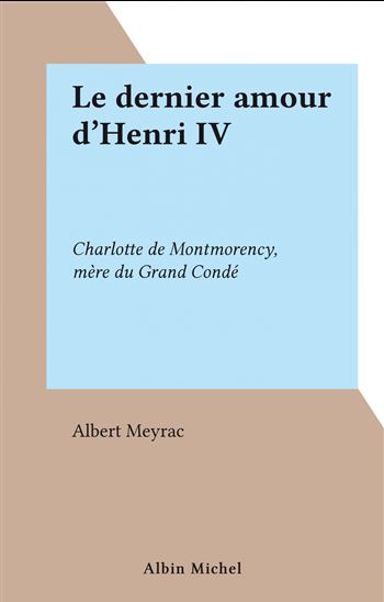 Le dernier amour d&#39;Henri IV - ALBERT MEYRAC