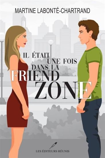 Il était une fois dans la friend zone - MARTINE LABONTÉ-CHARTRAND