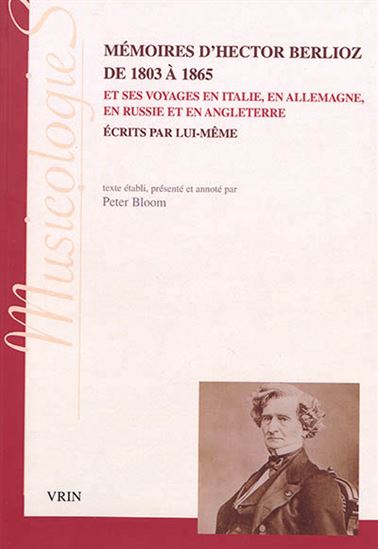 Mémoires d'Hector Berlioz de 1803 à 1865 et ses voyages en Italie, en Allemagne, en Russie et en Angleterre écrits par lui-même - HECTOR BERLIOZ