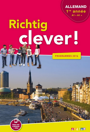 Richtig clever ! : allemand LV2 1re année, A1-A1+ : programmes 2016 - COLLECTIF