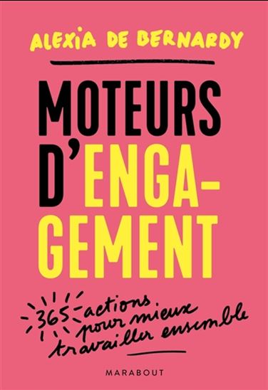 Moteurs d&#39;engagement : 365 actions pour mieux travailler ensemble - ALEXIA DE BERNARDY