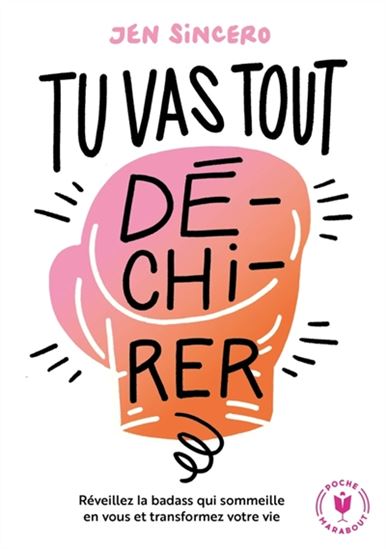 Tu vas tout dé-chi-rer ! : réveillez la badass qui sommeille en vous et transformez votre vie N. éd. - JEN SINCERO