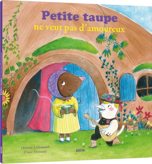 Petite taupe ne veut pas d'amoureux - ORIANNE LALLEMAND - CLAIRE FROSSARD