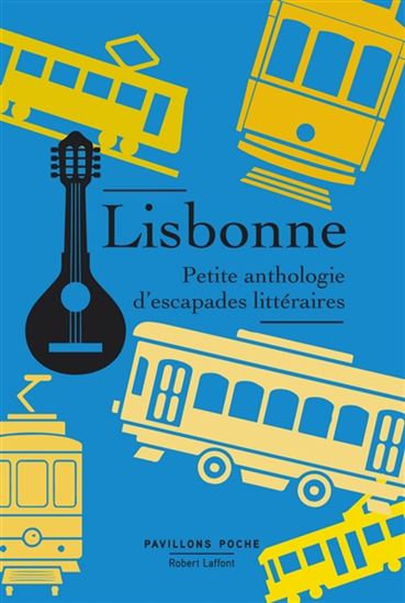 Lisbonne : petite anthologie d&#39;escapades littéraires - COLLECTIF