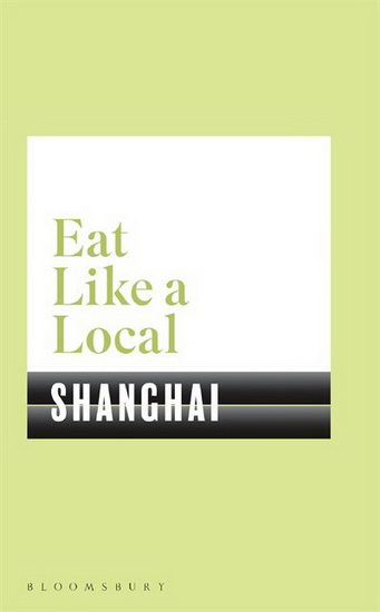 Eat Like a Local SHANGHAI - COLLECTIF