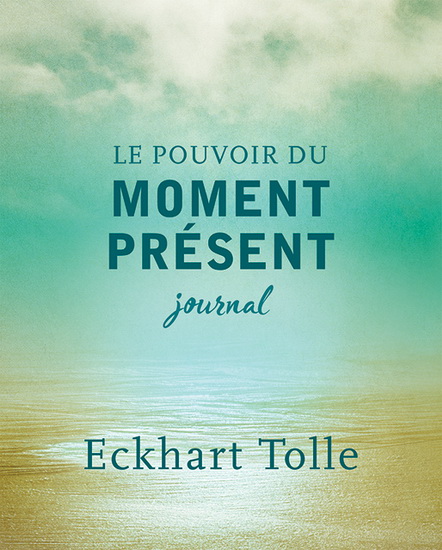 Journal Le pouvoir du moment présent - ECKHART TOLLE