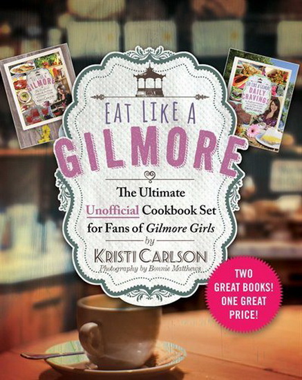 EAT LIKE A GILMORE: THE ULTIMATE UNOFFICIAL COOKBOOK SET FOR FANS OF GILMORE GIR - KRISTI CARLSON