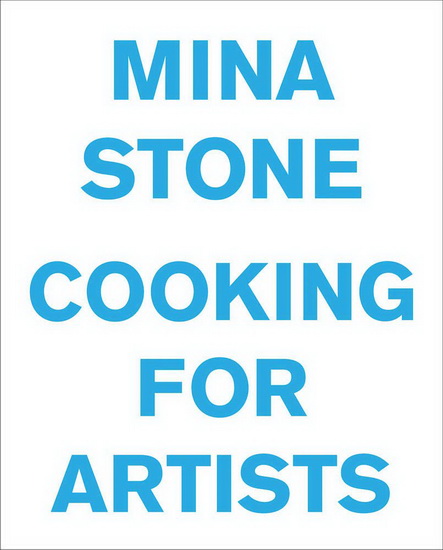 Mina Stone: Cooking for Artists - MINA STONE