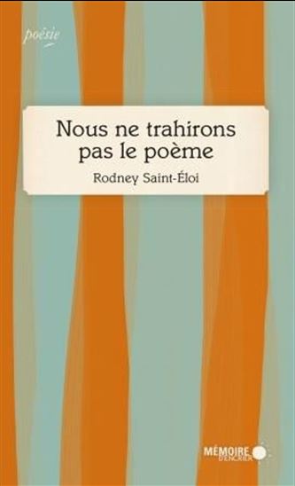 Nous ne trahirons pas le poème - RODNEY SAINT-ÉLOI