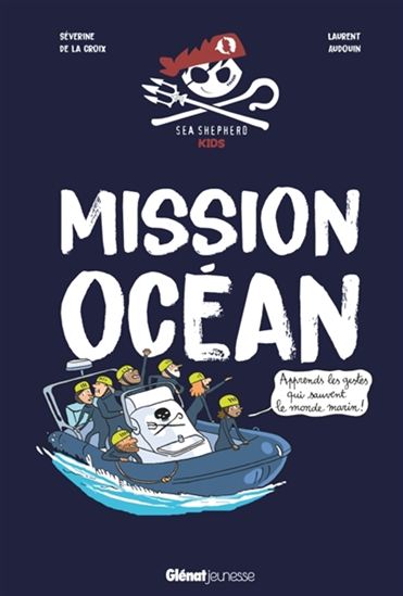 Mission océan : apprends les gestes qui sauvent le monde marin ! - SÉVERINE DE LA CROIX - LAURENT AUDOUIN