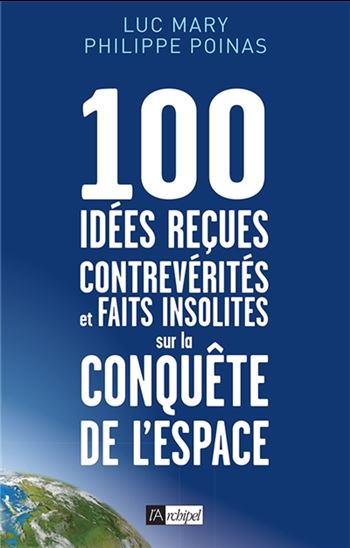 100 idées reçues, contrevérités et faits insolites sur la conquête de l'espace - LUC MARY - PHILIPPE POINAS
