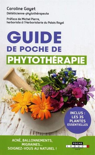 Guide de poche de phytothérapie : acné, ballonnements, migraines... : soignez-vous au naturel ! - CAROLINE GAYET