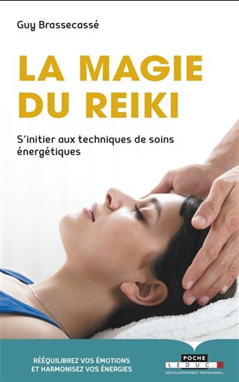 La Magie du reiki : s&#39;initier aux techniques de soins énergétiques - GUY BRASSECASSÉ