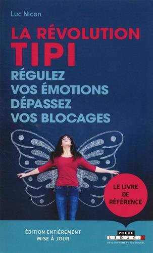 La Révolution Tipi : régulez vos émotions, dépassez vos blocages N. éd. - LUC NICON