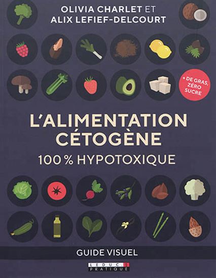 L&#39;Alimentation cétogène : 100 % hypotoxique : guide visuel - OLIVIA CHARLET - ALIX LEFIEF-DELCOURT