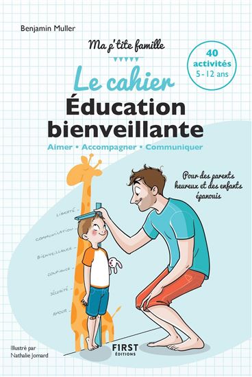 Le Cahier d&#39;éducation bienveillante : aimer, accompagner, communiquer : 40 activités, 5-12 ans - BENJAMIN MULLER