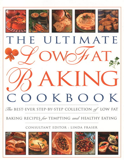 The Ultimate Low Fat Baking Cookbook - LINDA FRASER