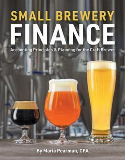 Small Brewery Finance: Accounting Principles and Planning for the Craft Brewer - MARIA PEARMAN