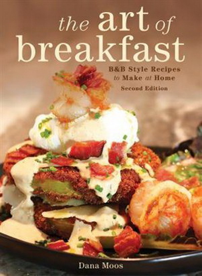 The Art of Breakfast: B&B Style Recipes to Make at Home, 2nd Edition - DANA MOOS