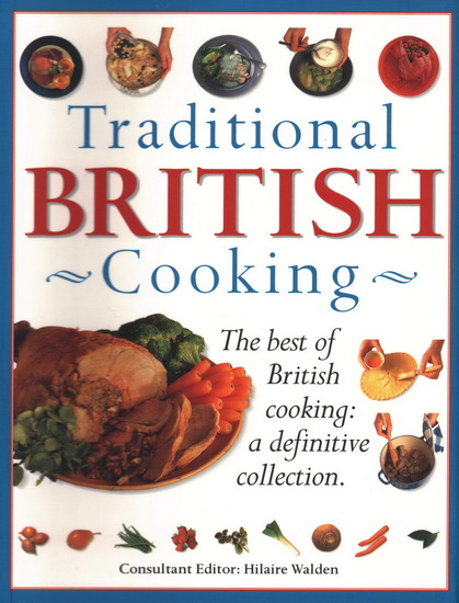 Traditional British Cooking: The Best of British Cooking: A Definitive Collection - HILAIRE WALDEN