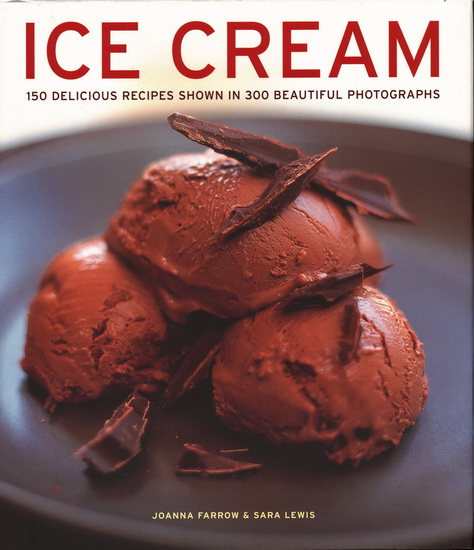 Ice Cream: 150 Delicious Recipes Shown In 300 Beautiful Photographs - JOANNA FARROW