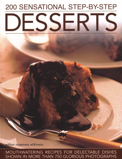 200 Sensational Step-By-Step Desserts - ROSEMARY WILKINSON