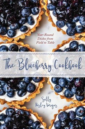 The Blueberry Cookbook: Year-Round Recipes from Field to Table - SALLY PASLEY VARGAS