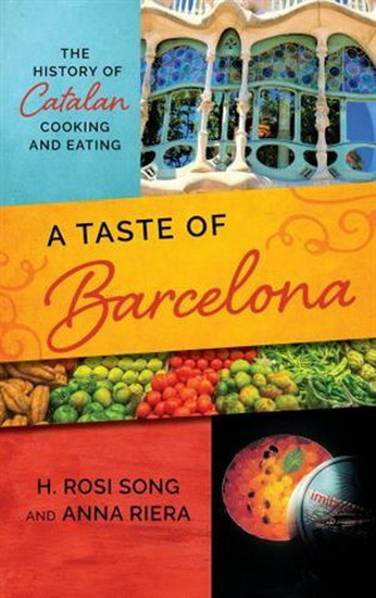 A Taste of Barcelona: The History of Catalan Cooking and Eating - H ROSI SONG - ANNA RIERA
