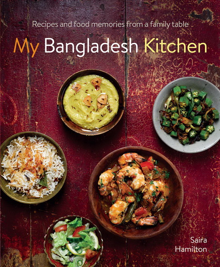 My Bangladesh Kitchen: Recipes and Food Memories from a Family Table - SAIRA HAMILTON