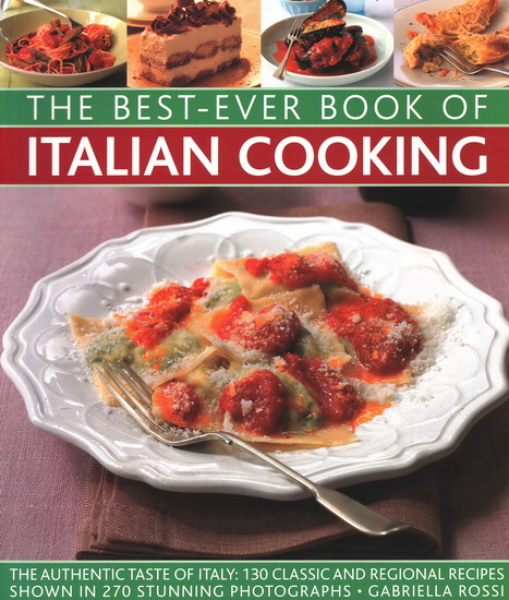 Best-Ever Book of Italian Cooking: The Authentic Taste Of Italy - GABRIELLA ROSSI