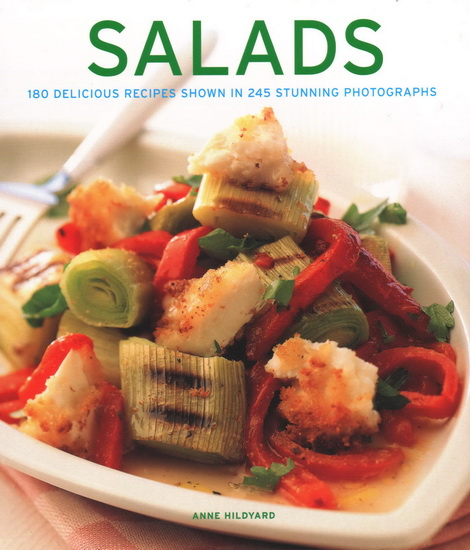 Salads: 180 Delicious Recipes Shown in 245 Stunning Photographs - ANNE HILDYARD