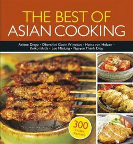 The Best of Asian Cooking: 300 Authentic Recipes, 2015 edition - COLLECTIF