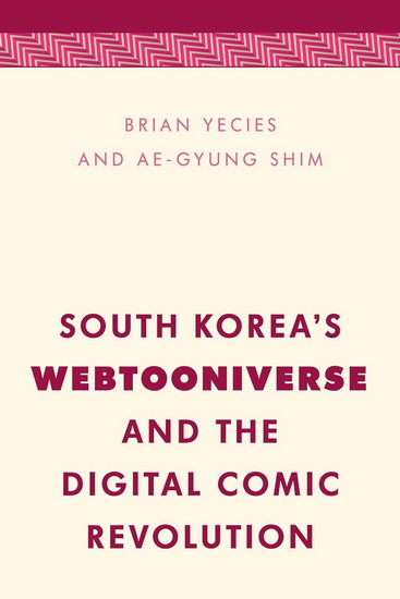 South Korea's Immersive Webtooniverse and the New Media Revolution - BRIAN YECIES - AE-GYUNG SHIM