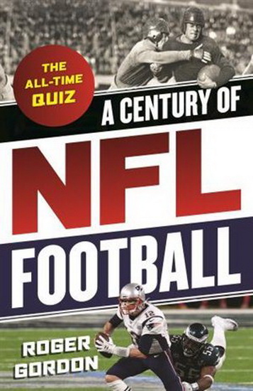 A Century of NFL Football: The All-Time Quiz - ROGER GORDON