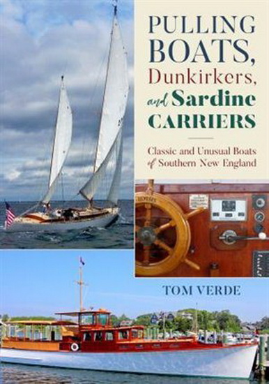 Pulling Boats, Dunkirkers, and Sardine Carriers: Classic and Unique Boats of New England - TOM VERDE