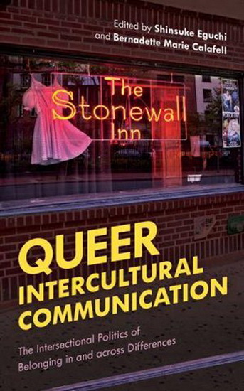 Queer Intercultural Communication: The Intersectional Politics of Belonging In and Across Differences - SHINSUKE EGUCHI - BERNADETTE CALAFELL