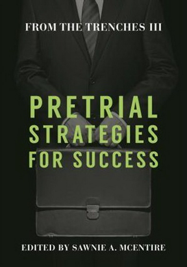 From the Trenches III: Pretrial Strategies for Success - SAWNIE MCENTIRE