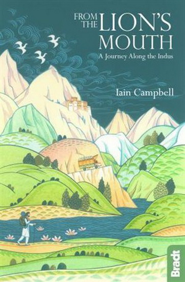 From the Lion&#39;s Mouth: A Journey Along the Indus - IAIN CAMPBELL